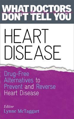 Heart Disease: Drug-Free Alternatives to Prevent and Reverse Heart Disease (What Doctors Don't tell You) - cover