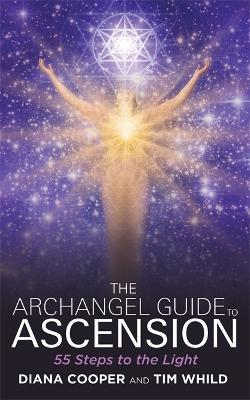 The Archangel Guide to Ascension: 55 Steps to the Light - Diana Cooper,Tim Whild - cover