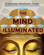 The Mind Illuminated: A Complete Meditation Guide Integrating Buddhist Wisdom and Brain Science for Greater Mindfulness