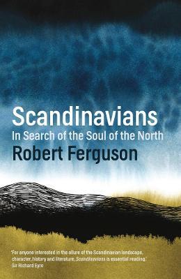 Scandinavians: In Search of the Soul of the North - Robert Ferguson - cover