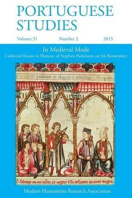 Portuguese Studies 31: 2 2015: In Medieval Mode: Collected Essays in Honour of Stephen Parkinson on His Retirement - cover