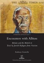 Encounters with Albion: Britain and the British in Texts by Jewish Refugees from Nazism