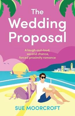 The Wedding Proposal: Can a runaway bride stop running? - Sue Moorcroft - cover