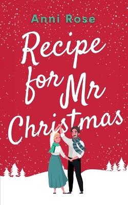 Recipe for Mr Christmas: A brand new uplifting rom-com about a second chance at finding love - Anni Rose - cover