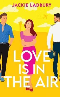 Love is in the Air: A hilarious friends-to-lovers romantic comedy - Jackie Ladbury - cover