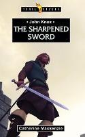 John Knox: The Sharpened Sword - Catherine MacKenzie - cover