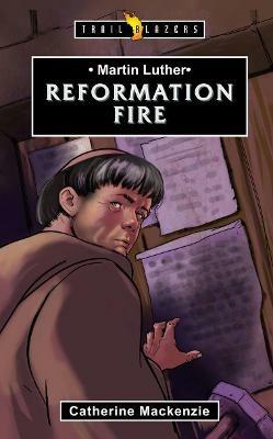 Martin Luther: Reformation Fire - Catherine MacKenzie - cover