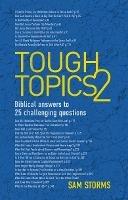 Tough Topics 2: Biblical answers to 25 challenging questions - Sam Storms - cover