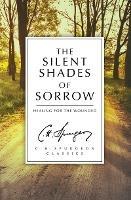 The Silent Shades of Sorrow: Healing for the Wounded - C. H. Spurgeon - cover