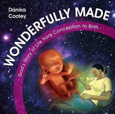 Wonderfully Made: God’s Story of Life from Conception to Birth - Danika Cooley - cover