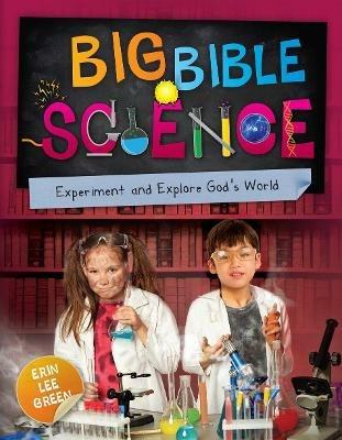 Big Bible Science: Experiment and Explore God’s World - Erin Lee Green - cover