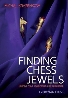 Finding Chess Jewels: Improve Your Imagination And Calculation - Michal Krasenkow - cover