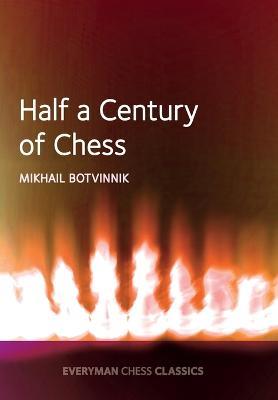 Half a Century of Chess - Mikhail Botvinnik - cover