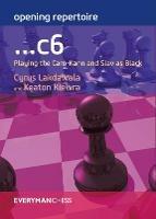 Opening Repertoire: ...C6: Playing the Caro-Kann and Slav as Black - Cyrus Lakdawala,Keaton Kiewra - cover