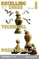 Excelling at Chess Volume 1: Technical and Positional Chess - Jacob Aagaard - cover