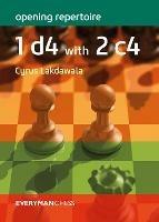 Opening Repertoire: 1 d4 with 2 c4 - Cyrus Lakdawala - cover