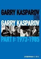 Garry Kasparov on Garry Kasparov, Part 1: 1973-1985