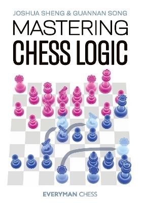 Mastering Chess Logic - Joshua Sheng,Guannan Song - cover