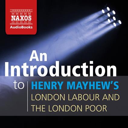 An Introduction to Henry Mayhew’s London Labour and the London Poor