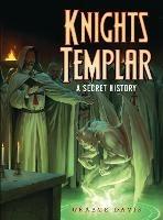 Knights Templar: A Secret History - Graeme Davis - cover