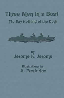 Three Men in a Boat (to Say Nothing of the Dog) - Jerome K Jerome - cover