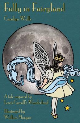 Folly in Fairyland: A Tale Inspired by Lewis Carroll's Wonderland - Carolyn Wells - cover