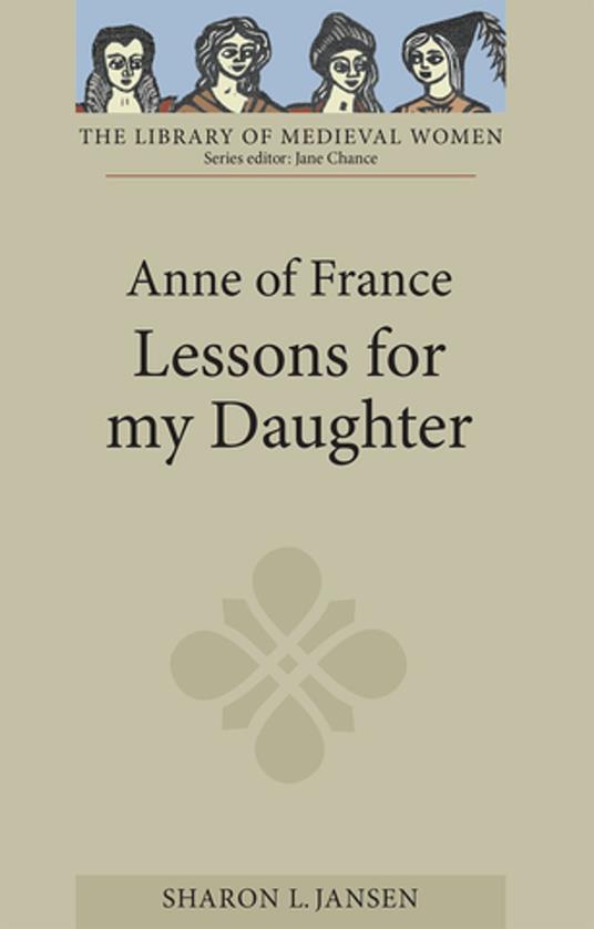 Anne of France: <I>Lessons for my Daughter</I>