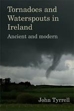 Tornadoes and Waterspouts in Ireland: Ancient and modern