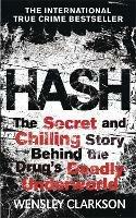 Hash: The Chilling Inside Story of the Secret Underworld Behind the World's Most Lucrative Drug - Wensley Clarkson - cover