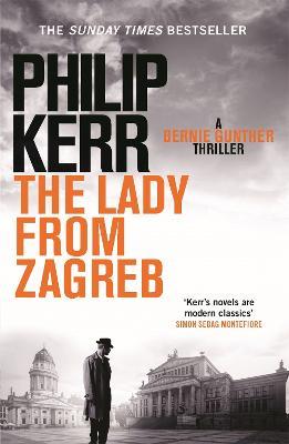 The Lady From Zagreb: Bernie Gunther Thriller 10 - Philip Kerr - cover