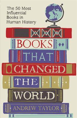 Books that Changed the World: The 50 Most Influential Books in Human History - Andrew Taylor - cover