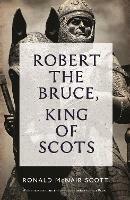 Robert The Bruce: King Of Scots - Ronald McNair Scott - cover