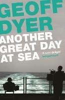 Another Great Day at Sea: Life Aboard the USS George H. W. Bush - Geoff Dyer - cover