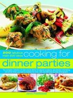 Cooking for Dinner Parties: 200 fabulous main dish ideas: the complete collection of main-course dishes for special occasions, spectacular entertaining and all the times you need to impress the most, with over 800 step-by-step photographs