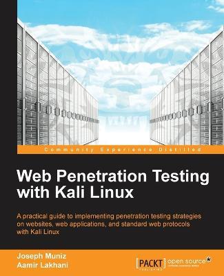 Web Penetration Testing with Kali Linux - Joseph Muniz,Aamir Lakhani - cover