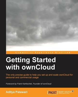 Getting Started with ownCloud: The only precise guide to help you set up and scale ownCloud for personal and commercial usage - Aditya Patawari - cover