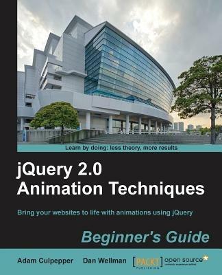 jQuery 2.0 Animation Techniques Beginner's Guide - Adam Culpepper,Dan Wellman - cover