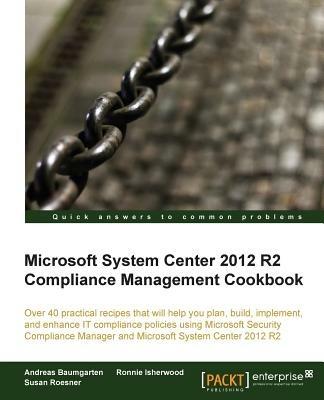 Microsoft System Center 2012 R2 Compliance Management Cookbook - Andreas Baumgarten,Ronnie Isherwood,Susan Roesner - cover