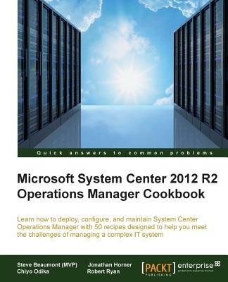 Microsoft System Center 2012 R2 Operations Manager Cookbook - (MVP) Steve Beaumont,Jonathan Horner,Chiyo Odika - cover