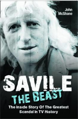 Savile - The Beast: Singing with "Iron Maiden" - the Drugs, the Groupies...the Whole Story - John McShane - cover