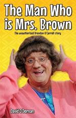 The Man Who is Mrs.Brown: The Unauthorised Brendan O'Carroll Story