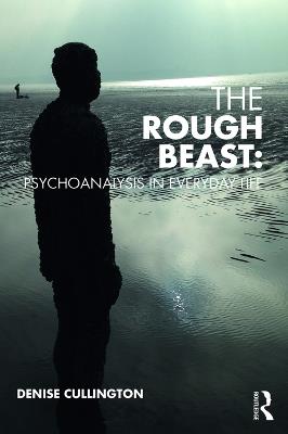 The Rough Beast: Psychoanalysis in Everyday Life - Denise Cullington - cover