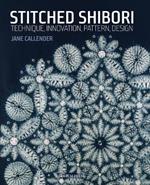 Stitched Shibori: Technique, Innovation, Pattern, Design