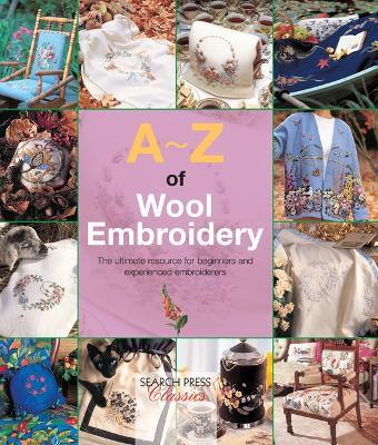 A-Z of Wool Embroidery: The Ultimate Resource for Beginners and Experienced Embroiderers - cover