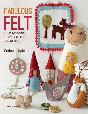 Fabulous Felt: 30 Easy-to-Sew Accessories and Decorations - Corinne Lapierre - cover