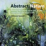 Abstract Nature: Painting the Natural World with Acrylics, Watercolour and Mixed Media