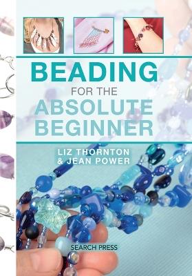 Beading for the Absolute Beginner - Jean Power,Liz Thornton - cover