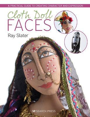 Cloth Doll Faces: A Practical Guide to Creating Character and Expression - Ray Slater - cover