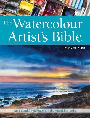 The Watercolour Artist's Bible: An Essential Reference for the Practising Artist - Marylin Scott - cover