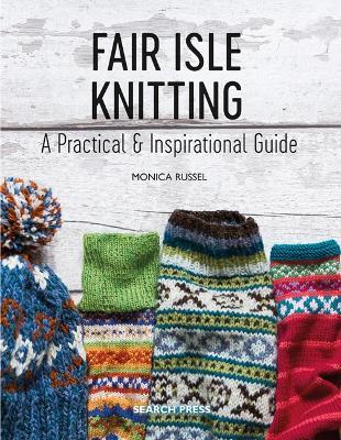 Fair Isle Knitting: A Practical & Inspirational Guide - Monica Russel - cover